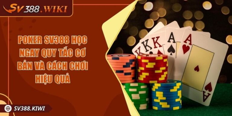 Poker SV388 Học Ngay Quy Tắc Cơ Bản Và Cách Chơi Hiệu Quả 4 Poker SV388 Học Ngay Quy Tắc Cơ Bản Và Cách Chơi Hiệu Quả