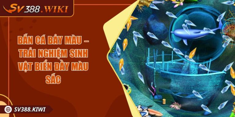 Bắn Cá Bảy Màu – Trải Nghiệm Sinh Vật Biển Đầy Màu Sắc