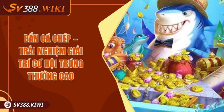 Bắn Cá Chép – Trải Nghiệm Giải Trí Cơ Hội Trúng Thưởng Cao